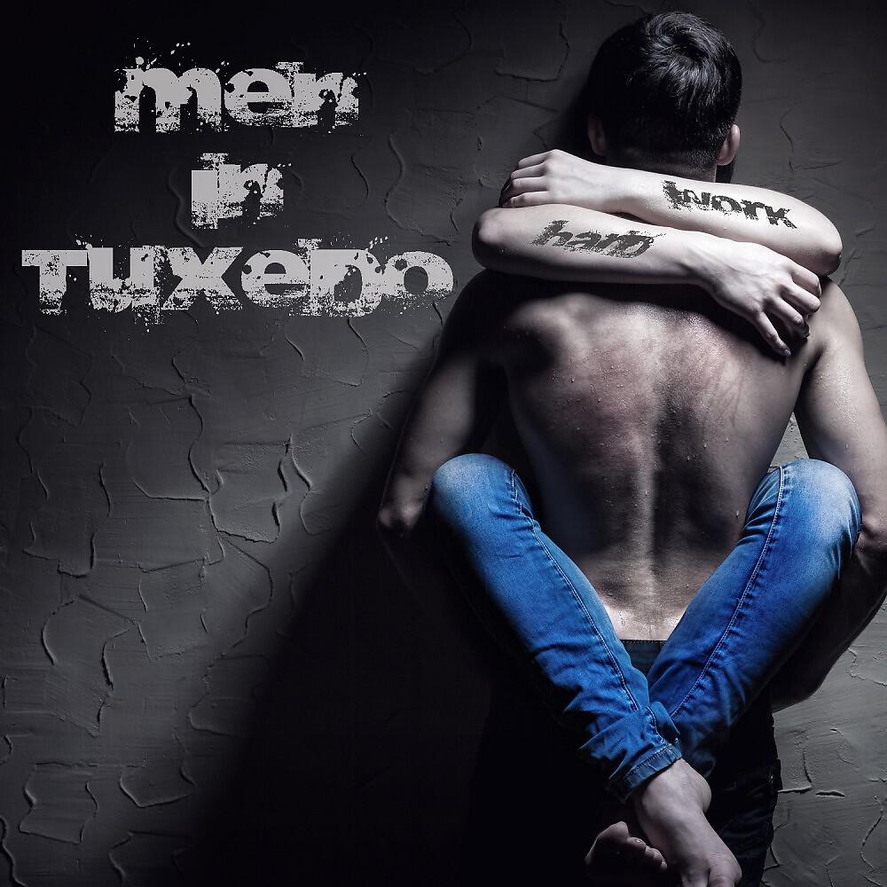 Men in Tuxedo - Work Hard
