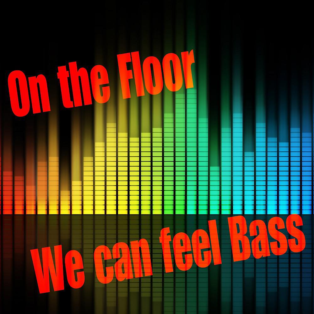 Постер альбома On the Floor We Can Feel Bass