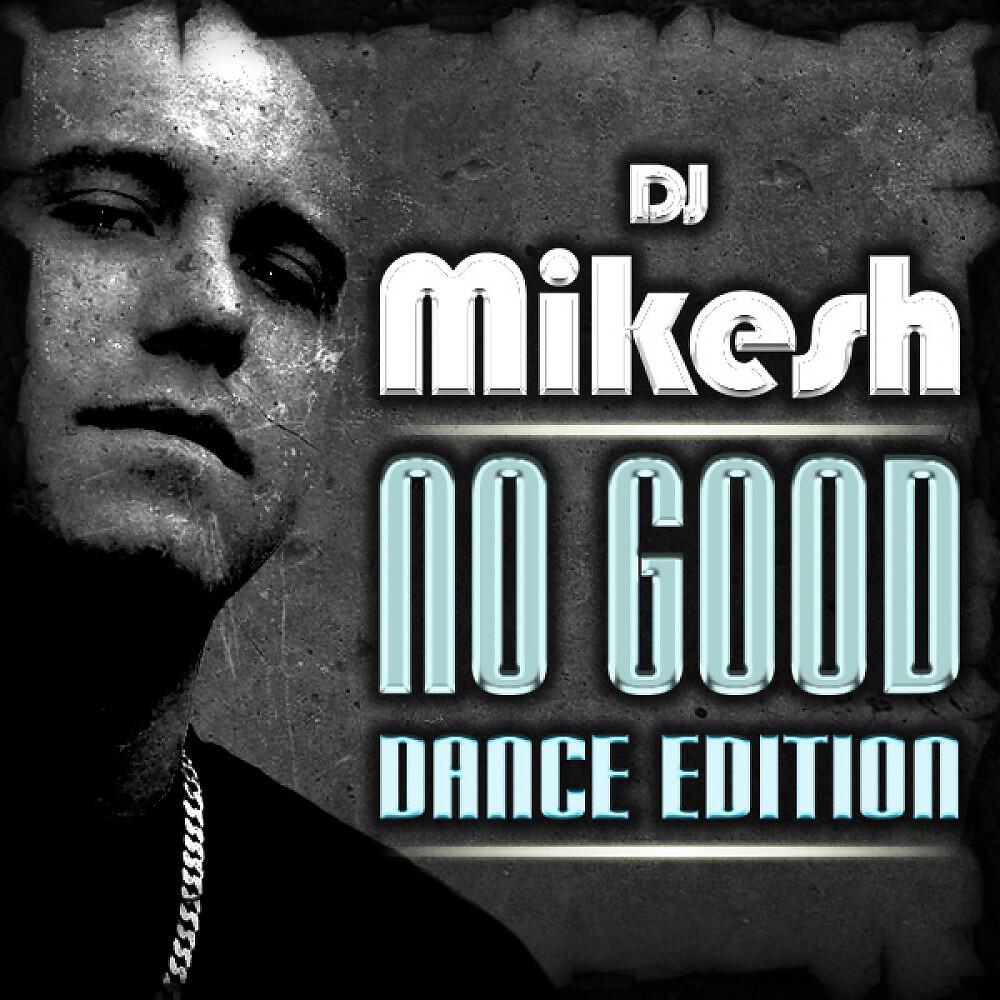 DJ Mikesh - No Good (Bulljay Remix)