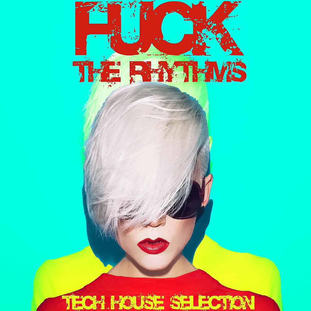 Постер альбома Fuck the Rhythms (Tech House Selection)