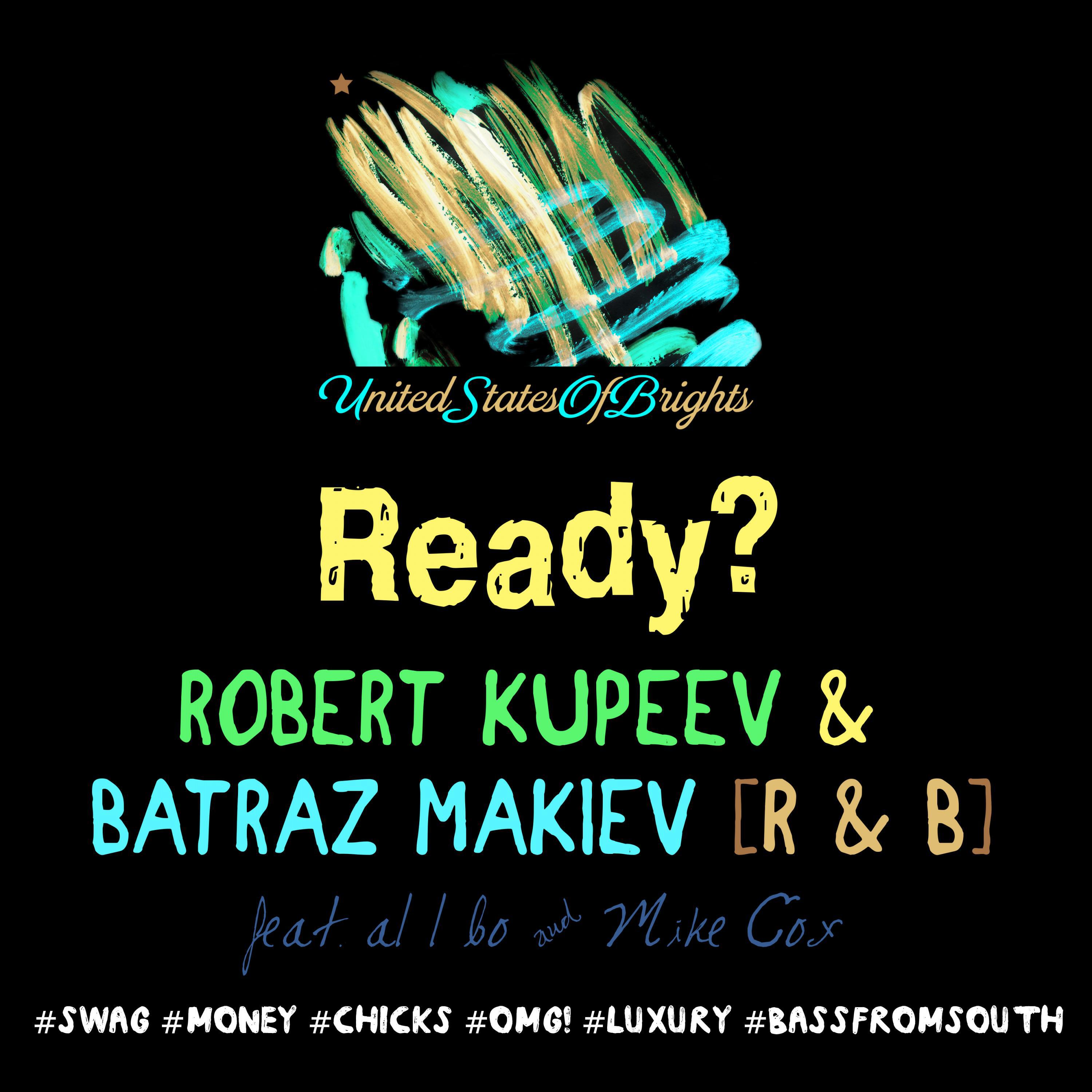 Robert Kupeev & Batraz Makiev feat. al l bo & Mike Cox - Ready? (Feat. Al l bo & Mike Cox, Сингл)