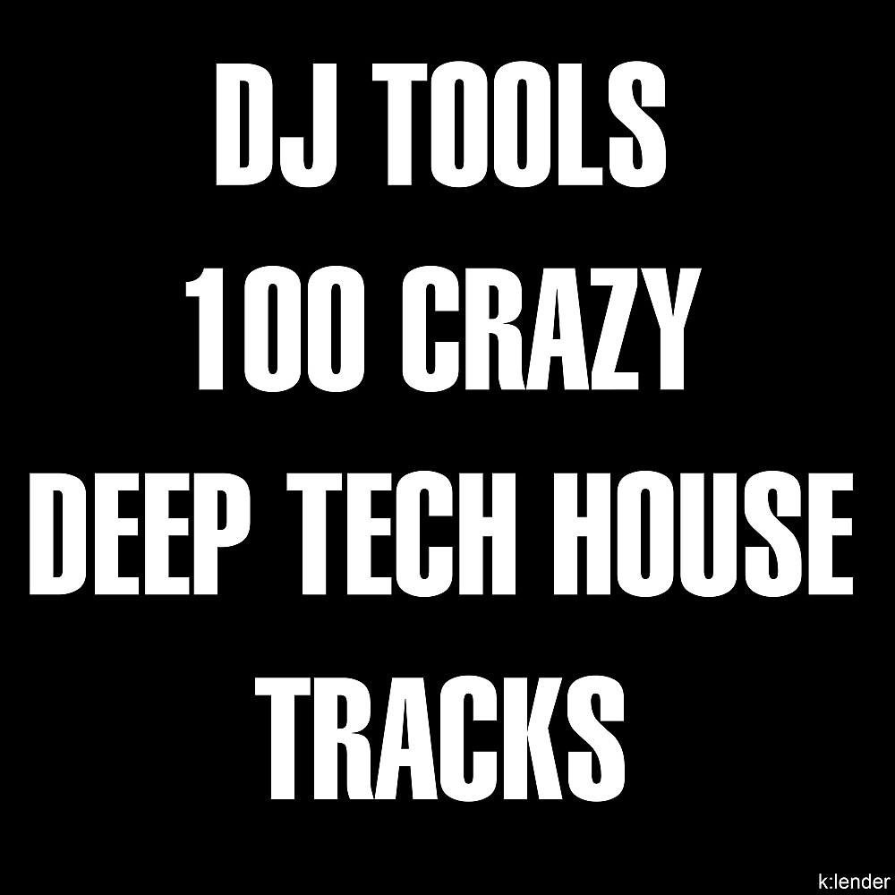 Постер альбома DJ Tools: 100 Crazy Deep Tech House Tracks