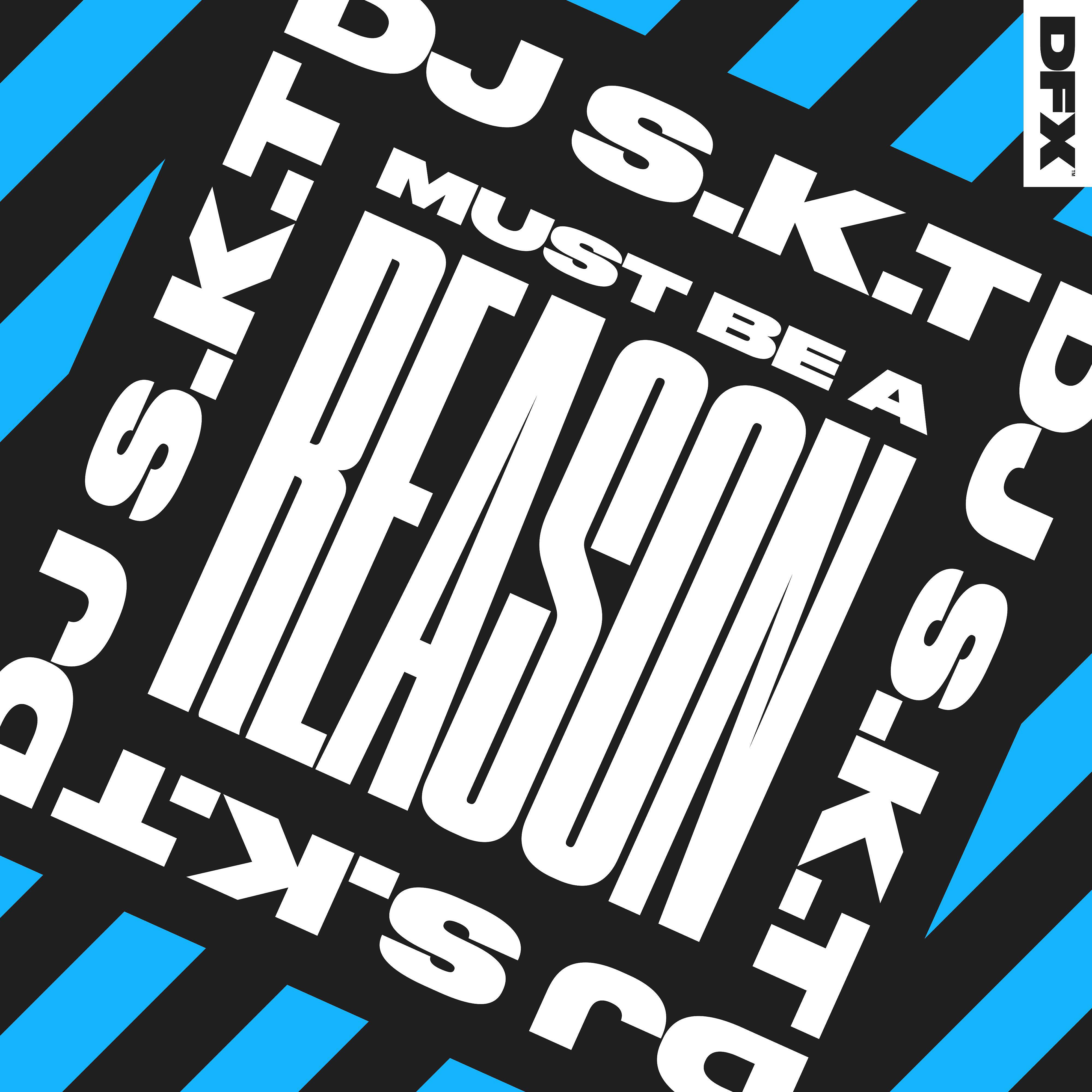 DJ S.K.T - Must Be A Reason (Club Mix)