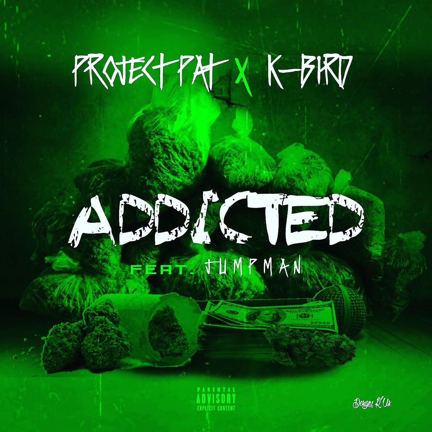 Project Pat & K-Bird - Addicted (feat. Jumpman)