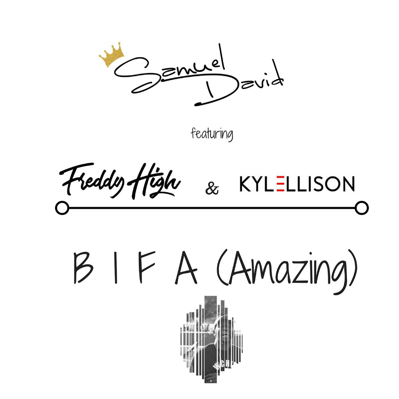 Samuel David - B I F a (Amazing) [feat. Freddy High & Kyle Ellison]