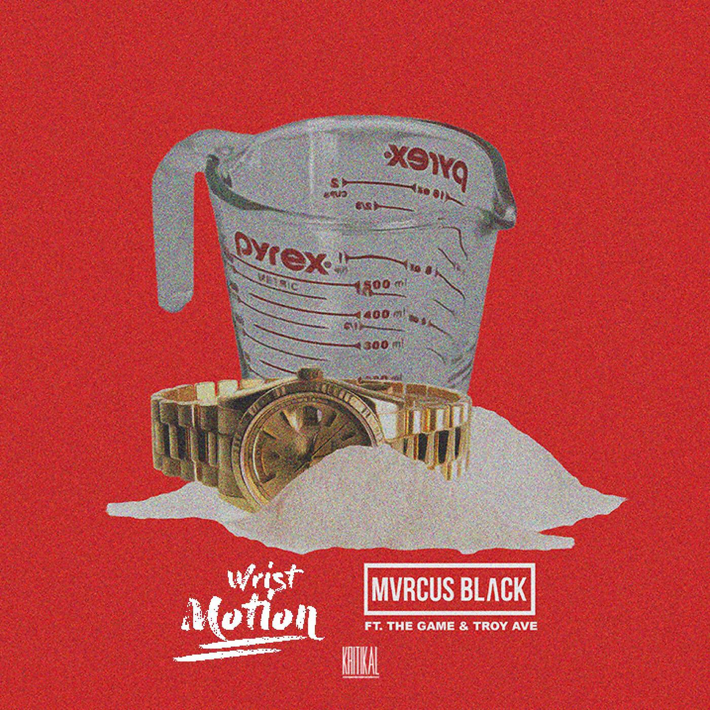Mvrcus Black - Wrist Motion (feat. the Game & Troy Ave)