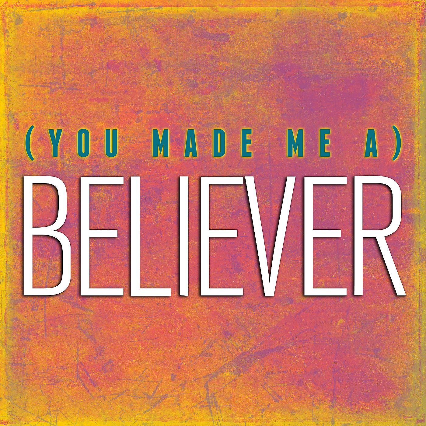 Постер альбома You Made Me A Believer