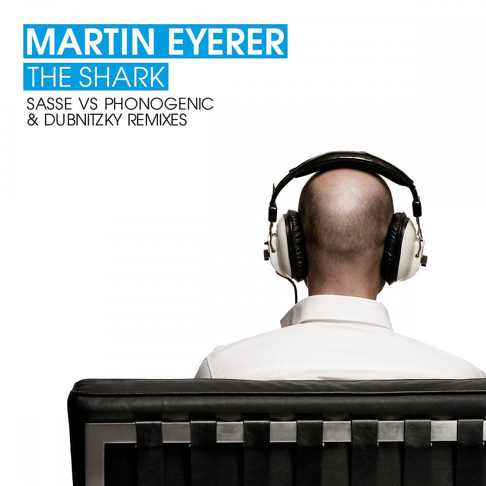 Martin Eyerer - The Shark (Sasse vs Phonogenic Remix)