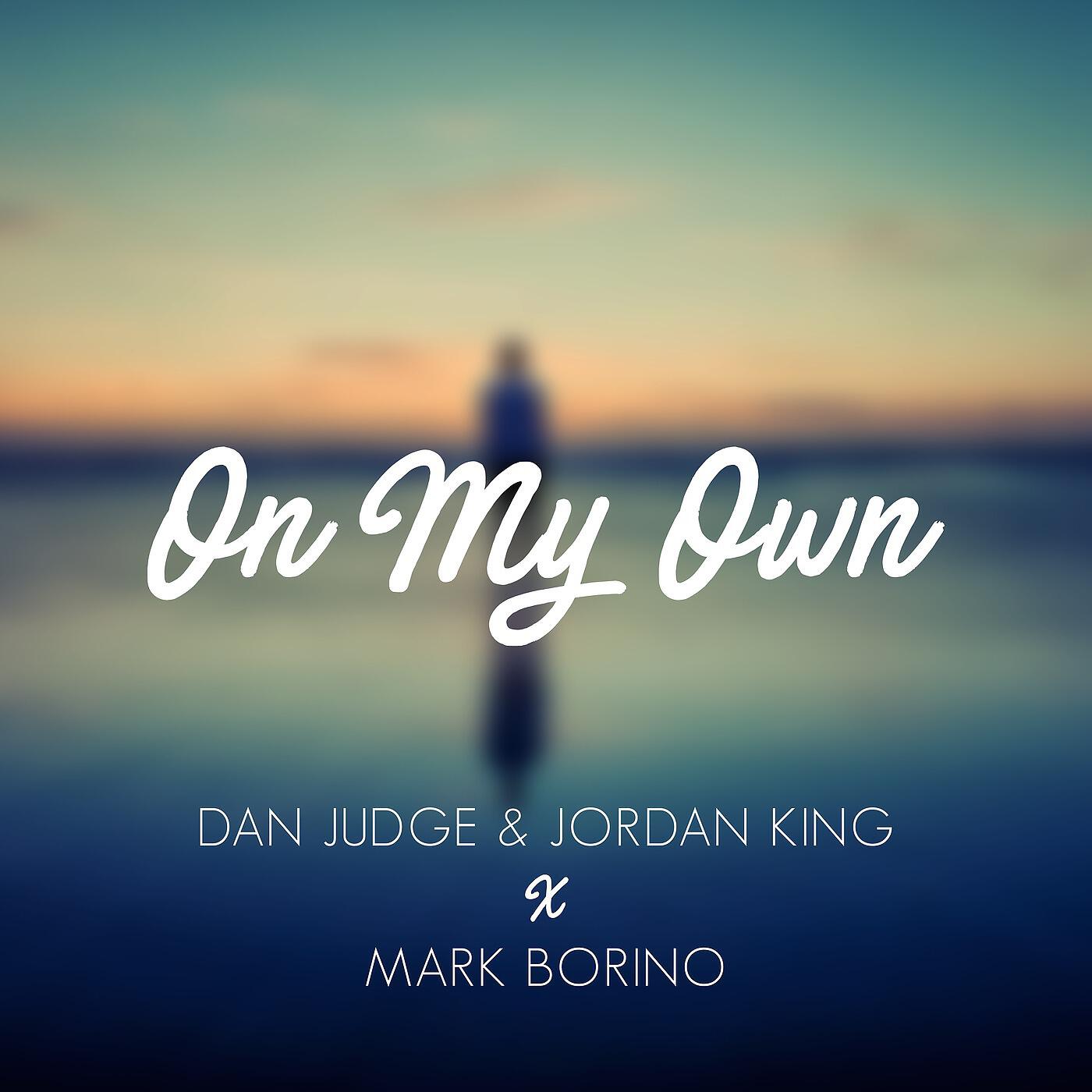 Dan Judge, Jordan King & Mark Borino - On My Own