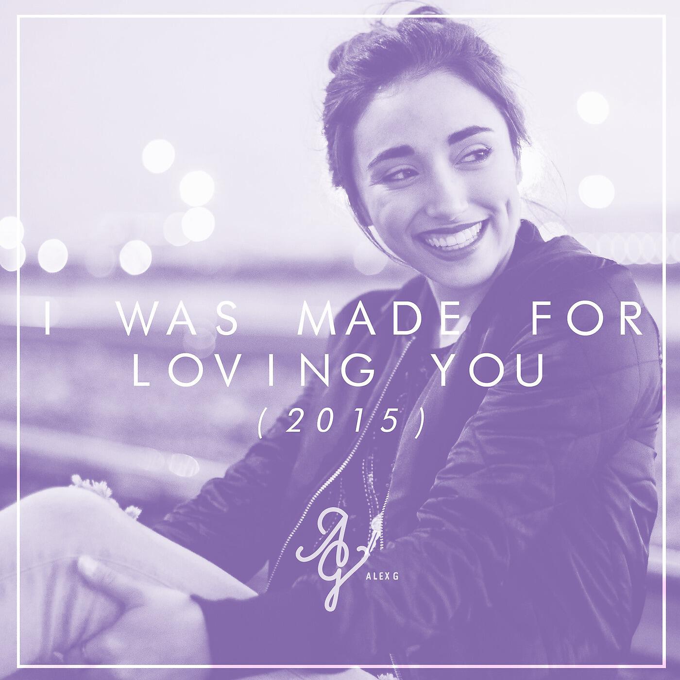 Alex G - I Was Made for Loving You (feat. Davie)