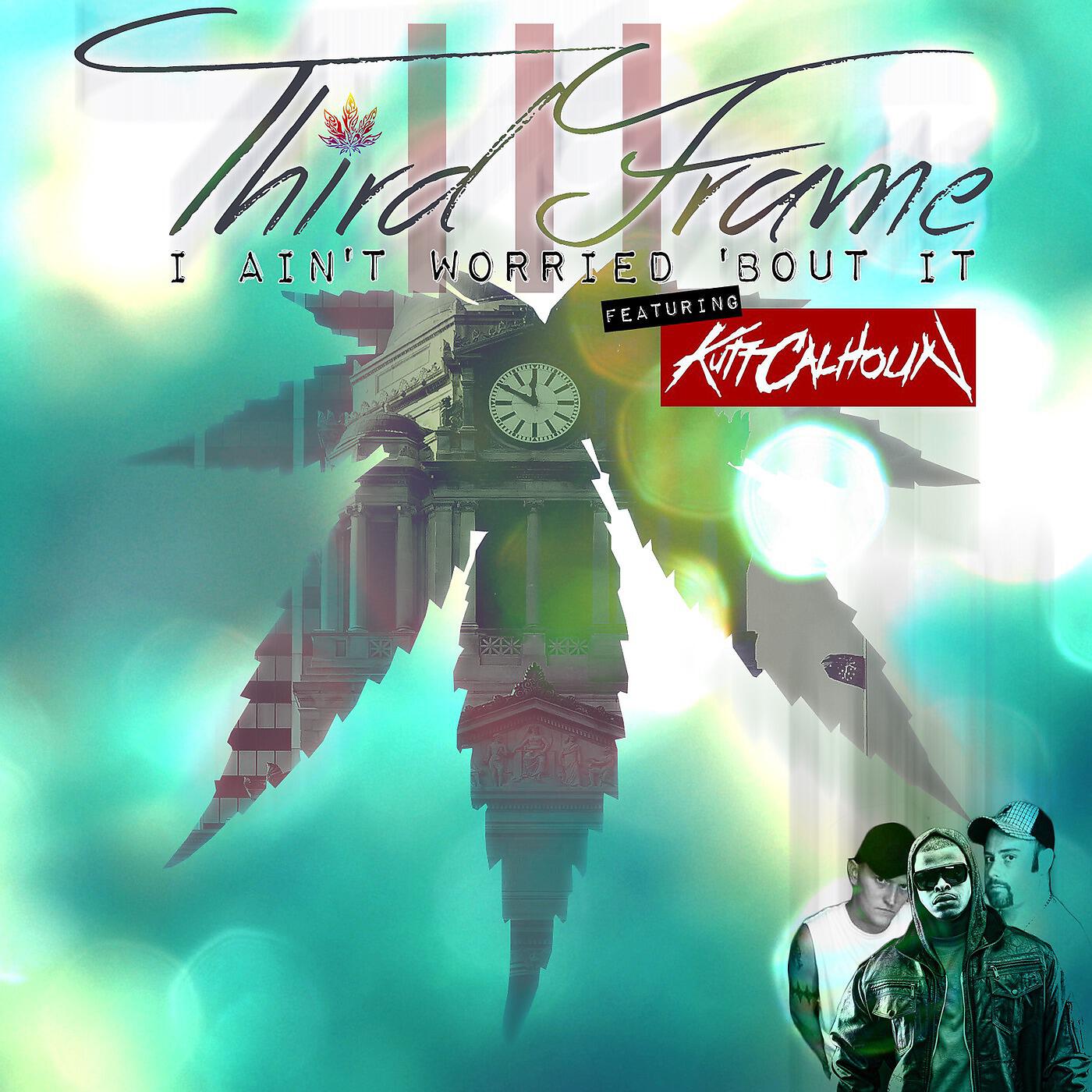 Third Frame - I Ain't Worried Bout It (feat. Kutt Calhoun)