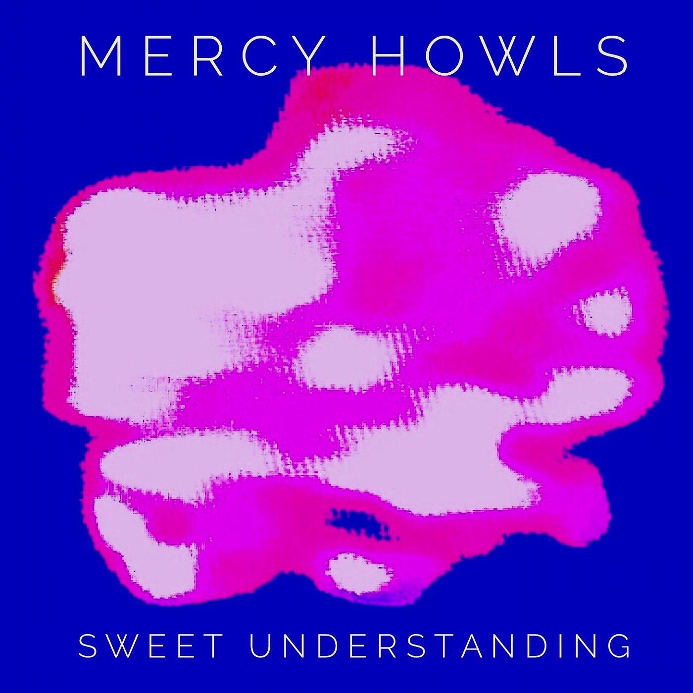 Mercy Howls - Sweet Understanding