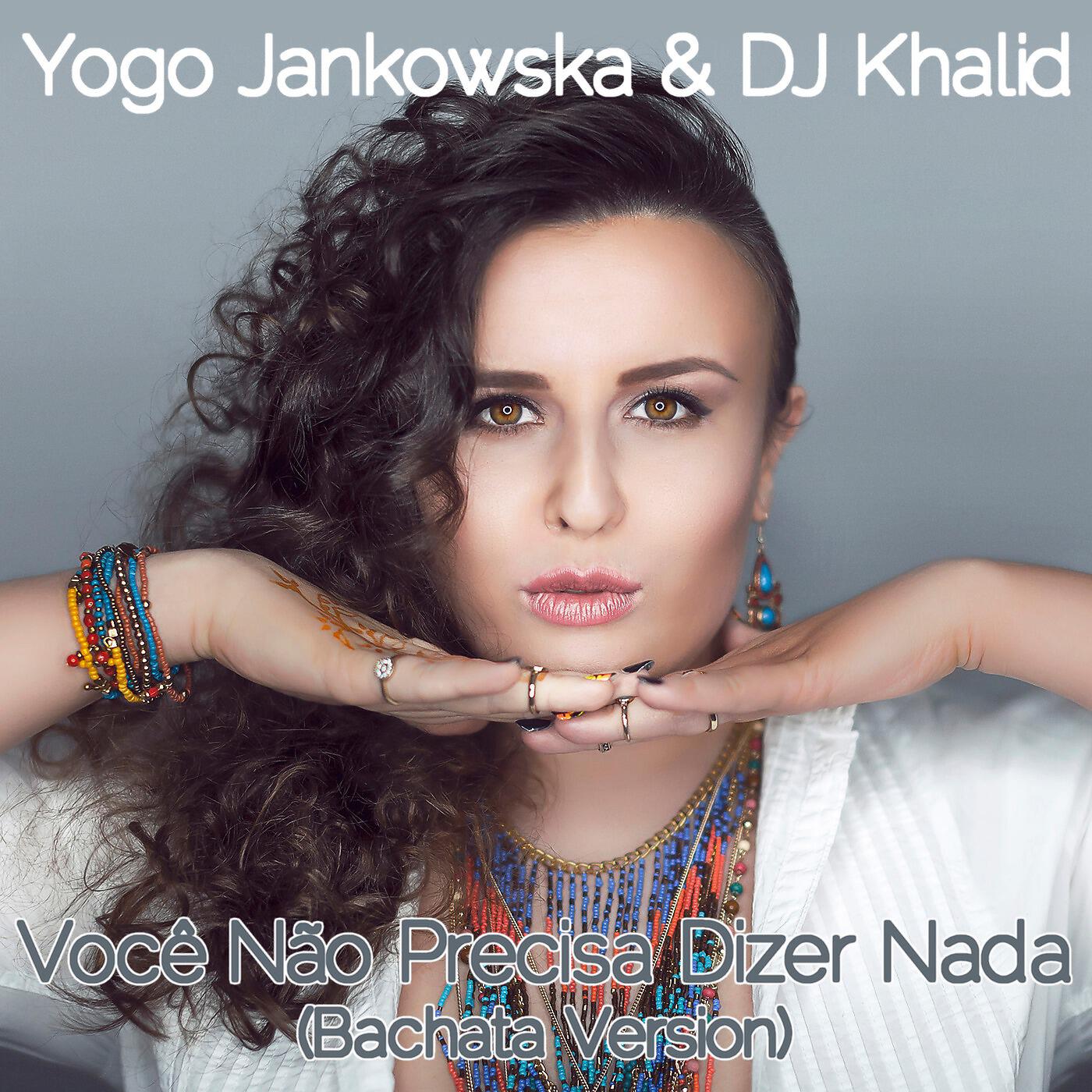 Yogo Jankowska & DJ Khalid - Você Não Precisa Dizer Nada (Bachata Version)