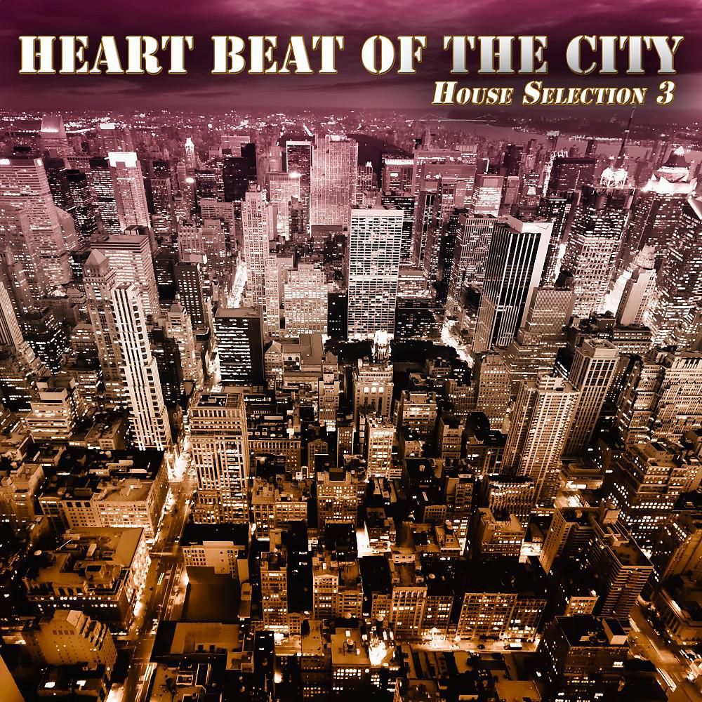 Постер альбома Heart Beat of the City (House Selection 3)