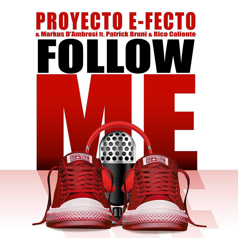 Proyecto E-Fecto & Markus D'Ambrosi feat. Patrick Bruni & Rico Caliente - Follow Me (Main Mix)