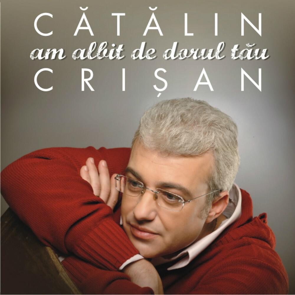 Catalin Crisan - Am albit de dorul tau