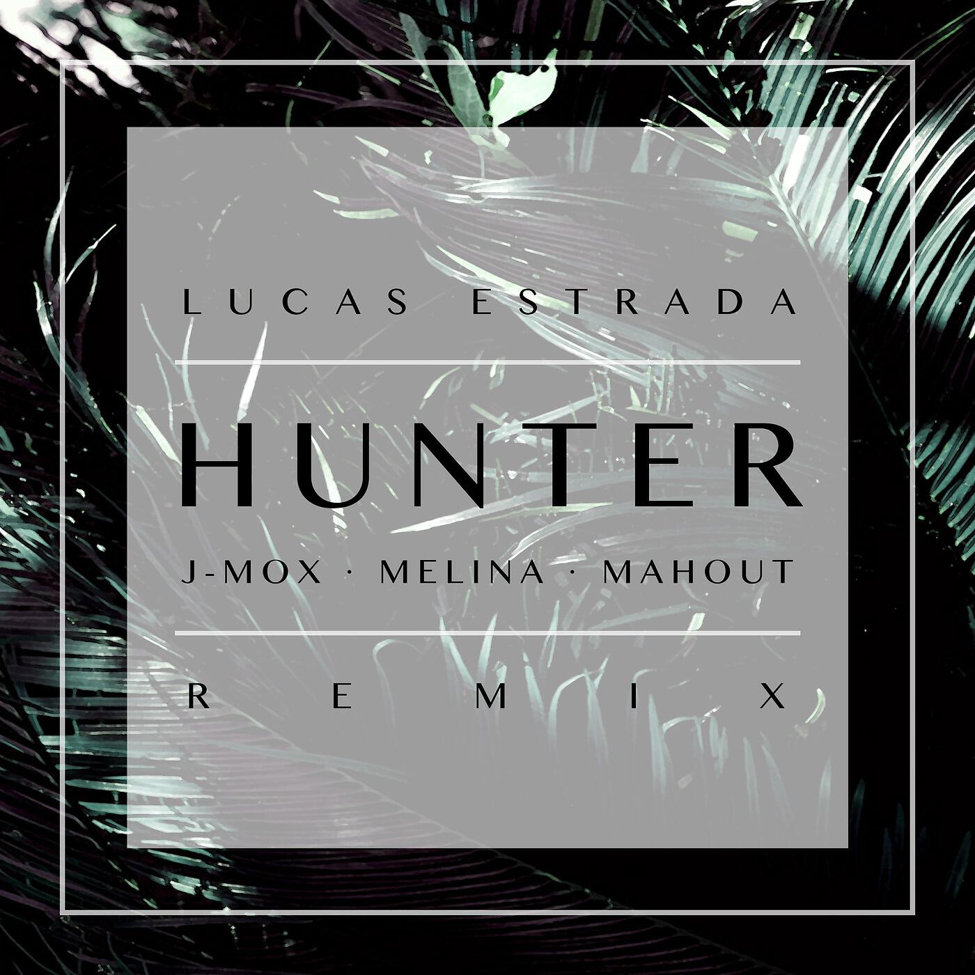 Lucas Estrada, J-MOX, MELINA & Mahout - Hunter (Lucas Estrada Remix)