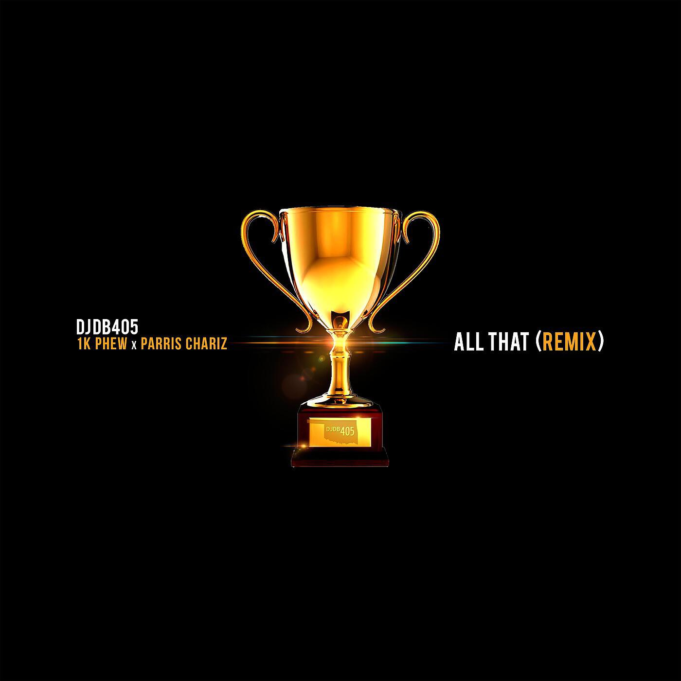 DJ DB405 - All That (Remix) [feat. 1k Phew & Parris Chariz]