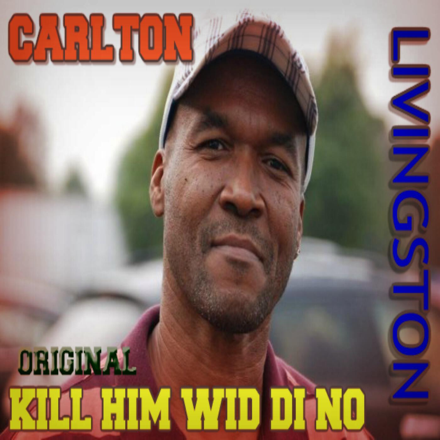 CARLTON LIVINGSTON - Kill Him Wid Di No