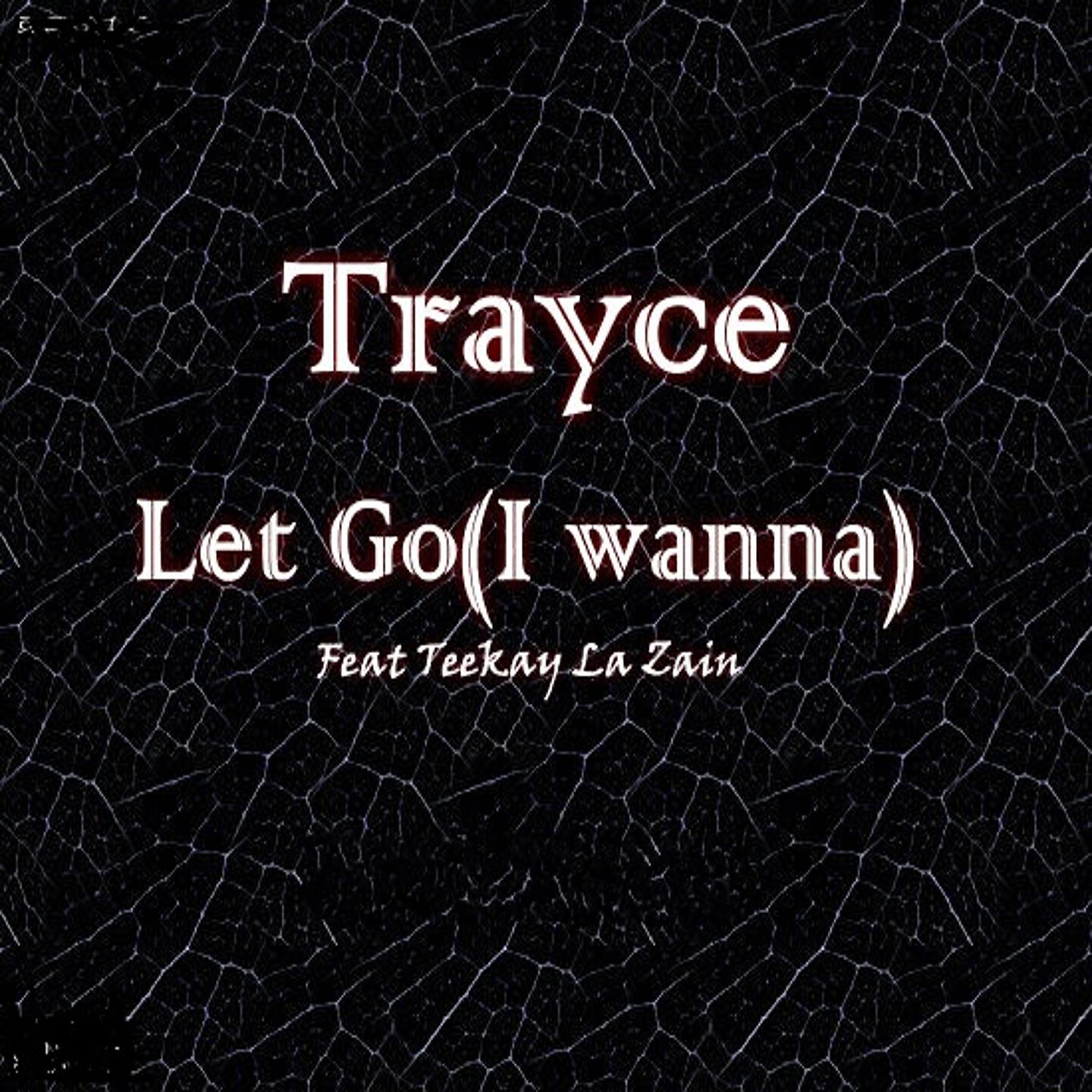 Trayce - Let Go (I Wanna)