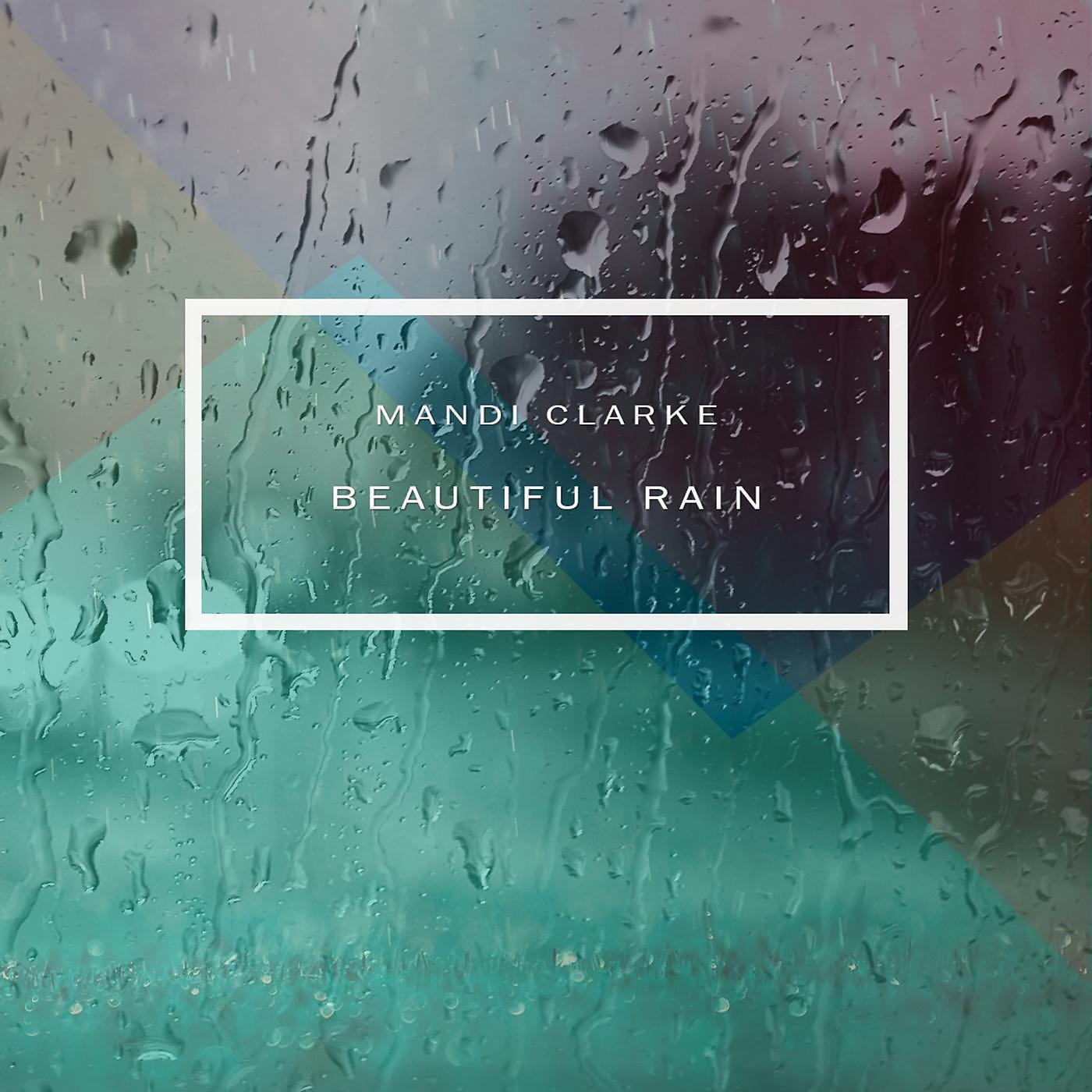 Mandi Clarke - Beautiful Rain (feat. Josh Clarke)