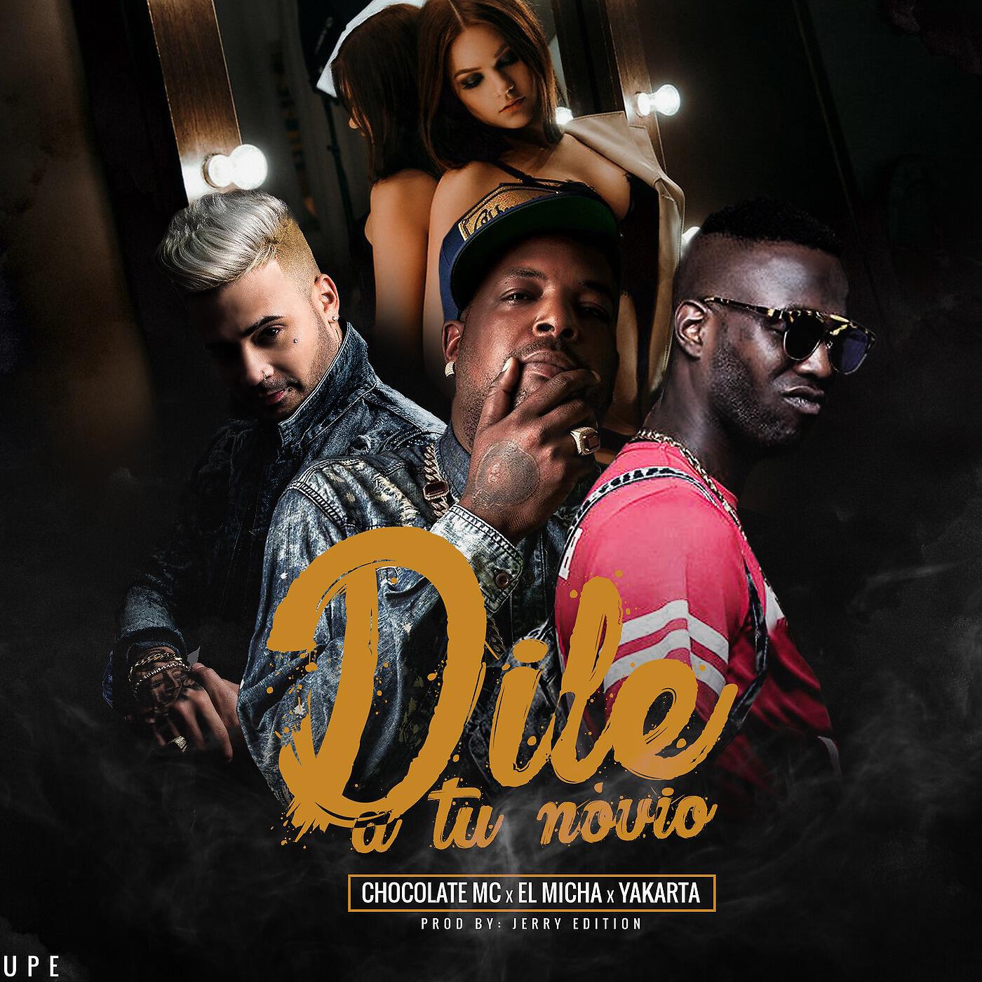 Chocolate MC, Yakarta & El Micha - Dile a Tu Novio