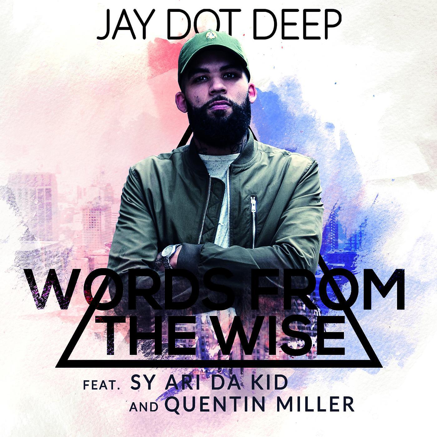 Jay Dot Deep - Words from the Wise (feat. Sy Ari da Kid & Quentin Miller)