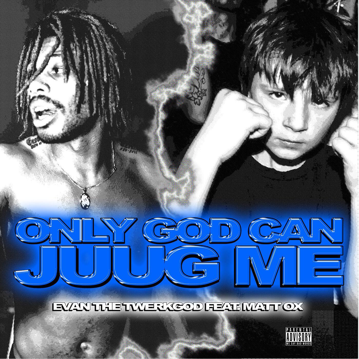Evan the Twerkgod - Only God Can Juug Me (feat. Matt Ox)