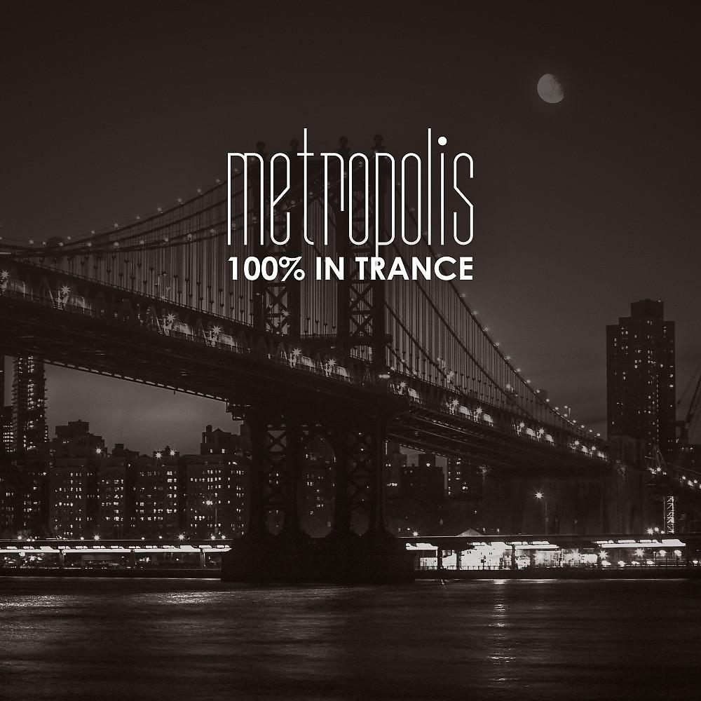 Постер альбома Metropolis: 100% in Trance