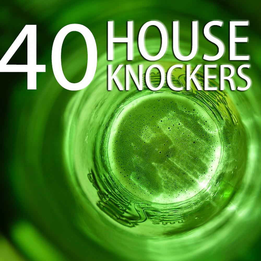 Постер альбома 40 House Knockers