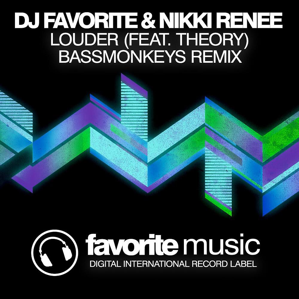 DJ Favorite, Nikki Renee & Theory - Louder (Bassmonkeys Remix)