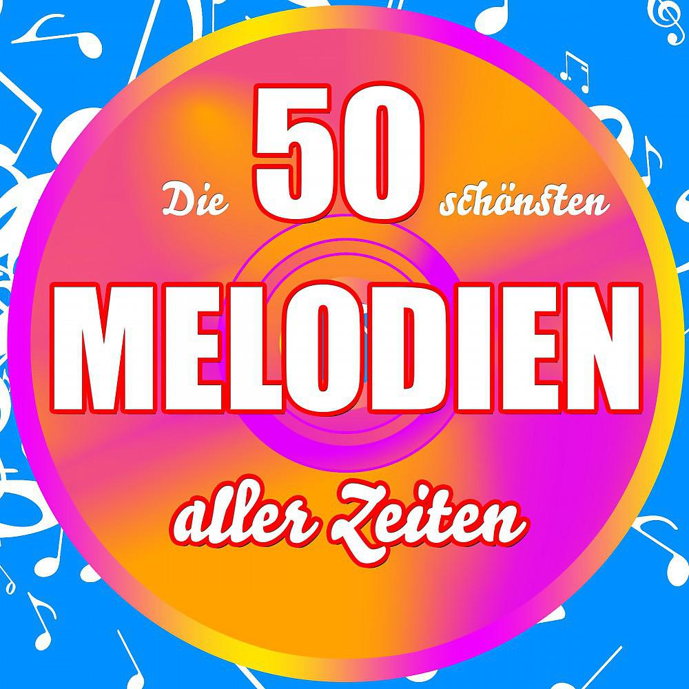 Постер альбома Die 50 schönsten Melodien aller Zeiten