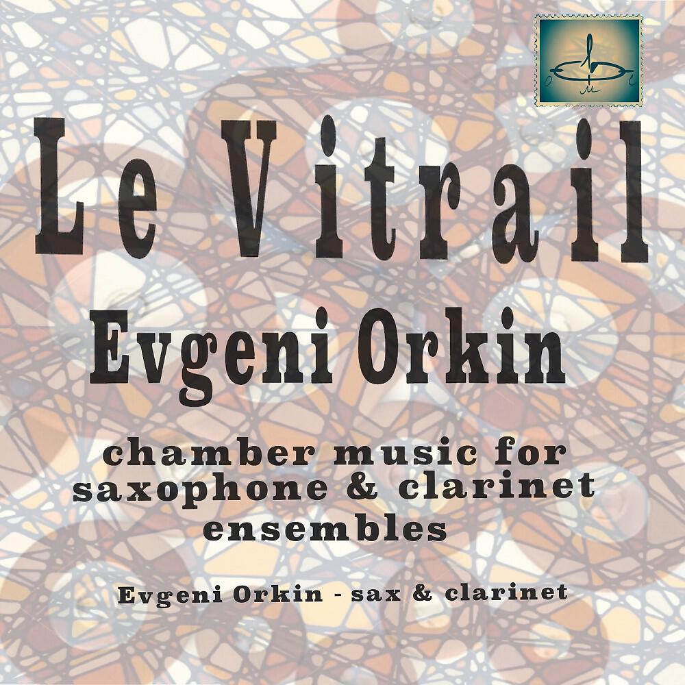 Evgeni Orkin - Le Vitrail, Op. 63: No. 1 (Version Pour Ensemble De Clarinettes Et Saxophones)