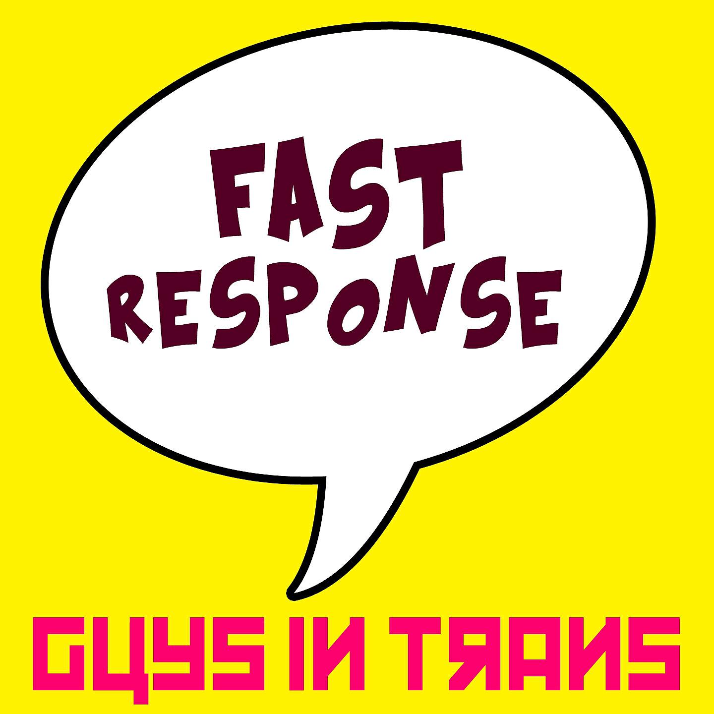 Guys In Trans - Fast Response