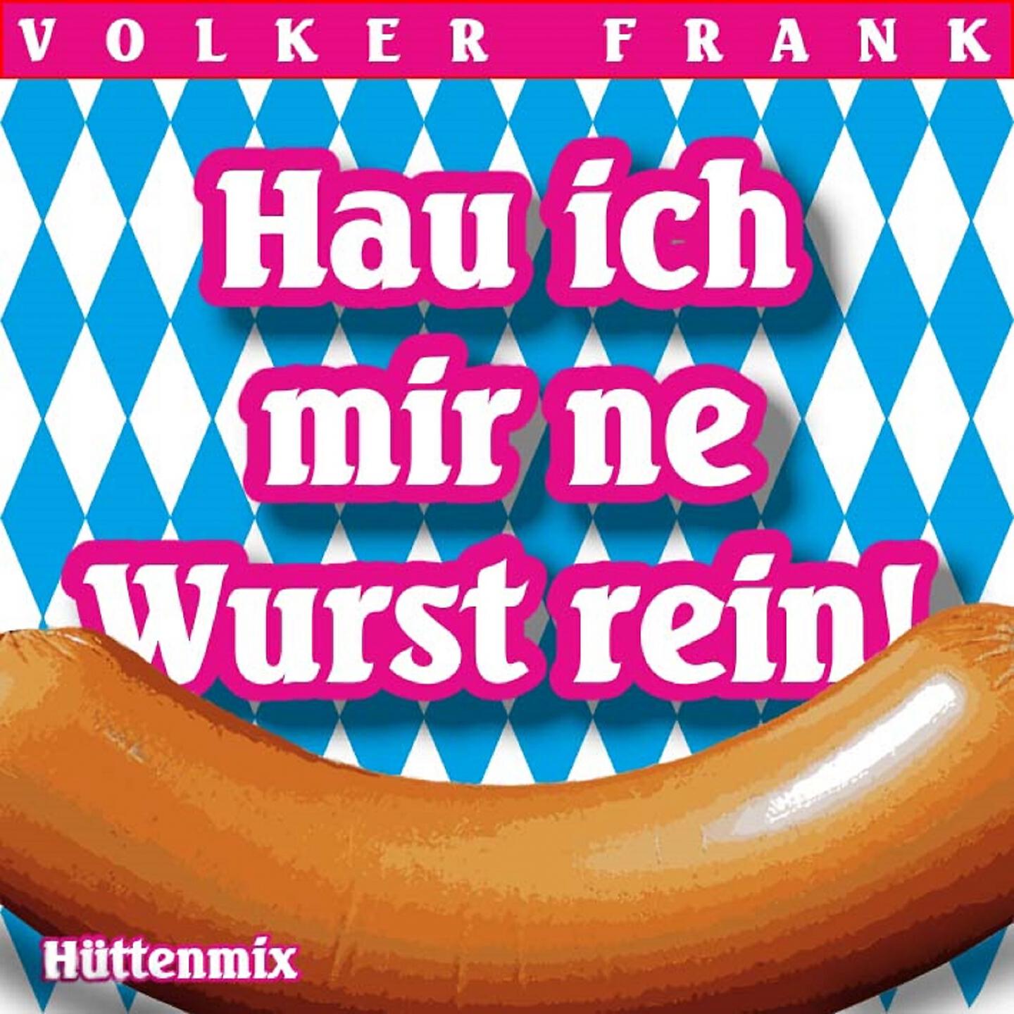 Volker Frank - Hau ich mir ne Wurst rein (Hütten Mix)