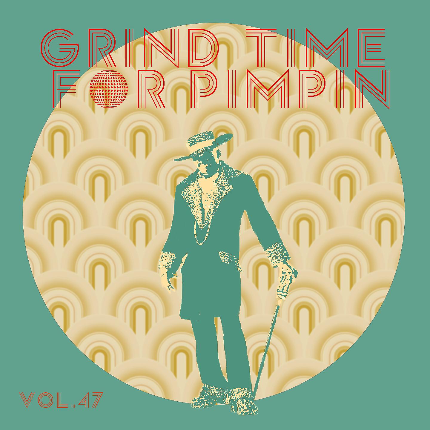Постер альбома Grind Time For Pimpin,Vol.47