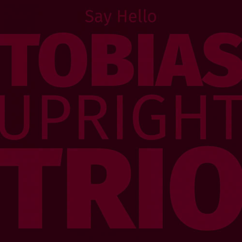 Tobias Upright Trio - Say Hello