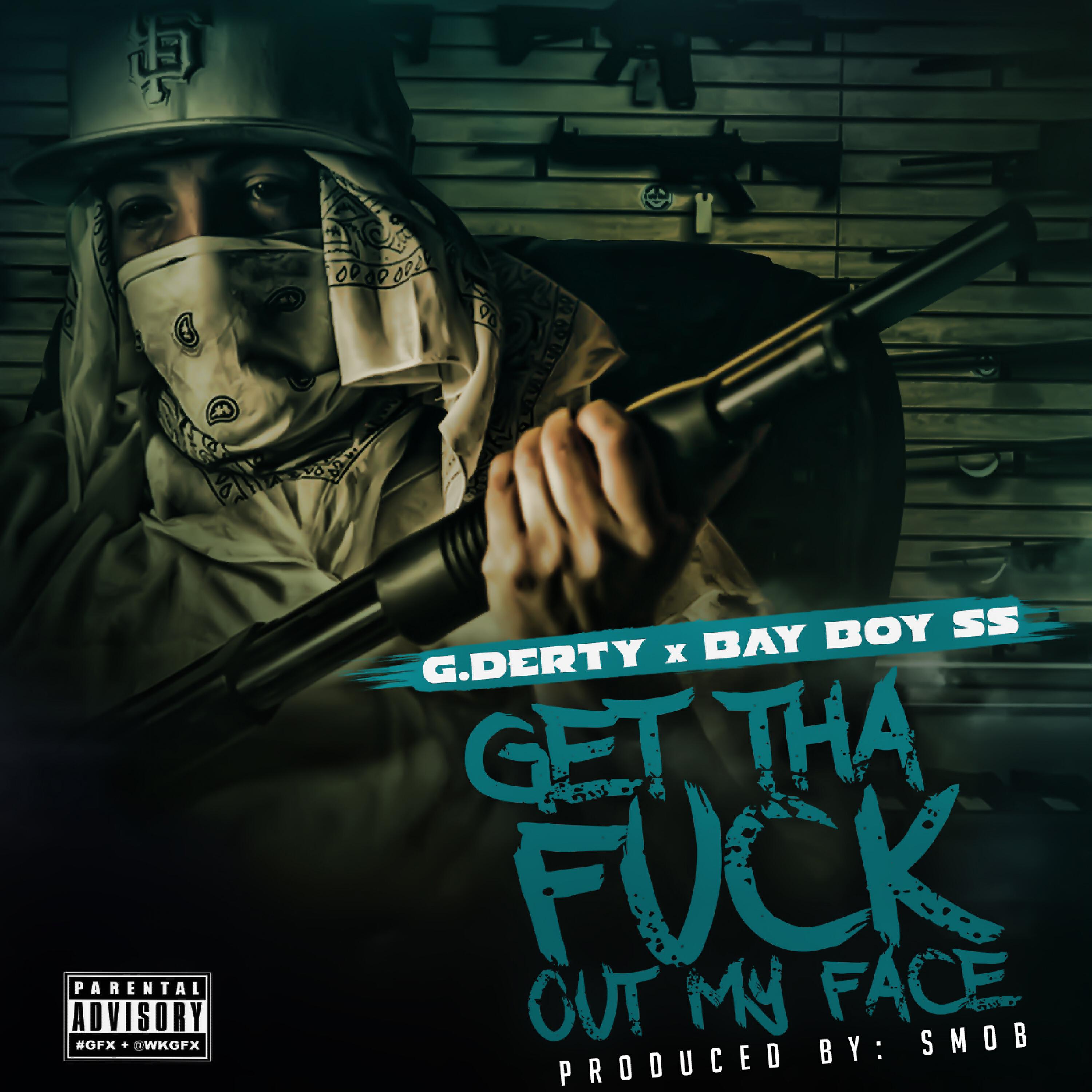 G.Derty - Get tha Fuck Out My Face