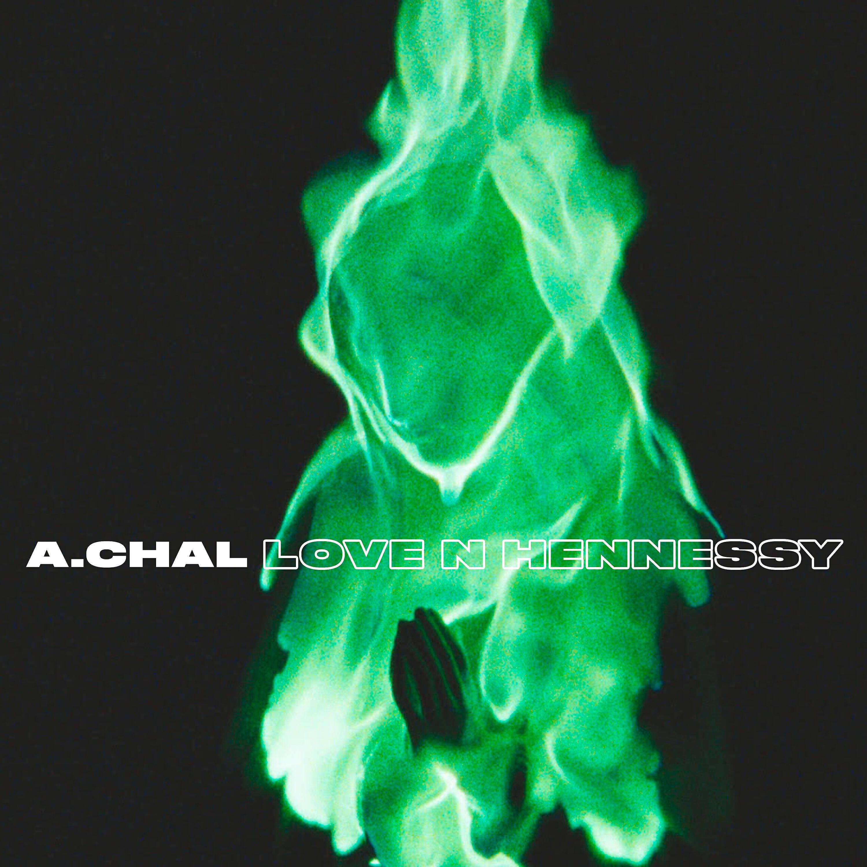 A.CHAL - Love N Hennessy