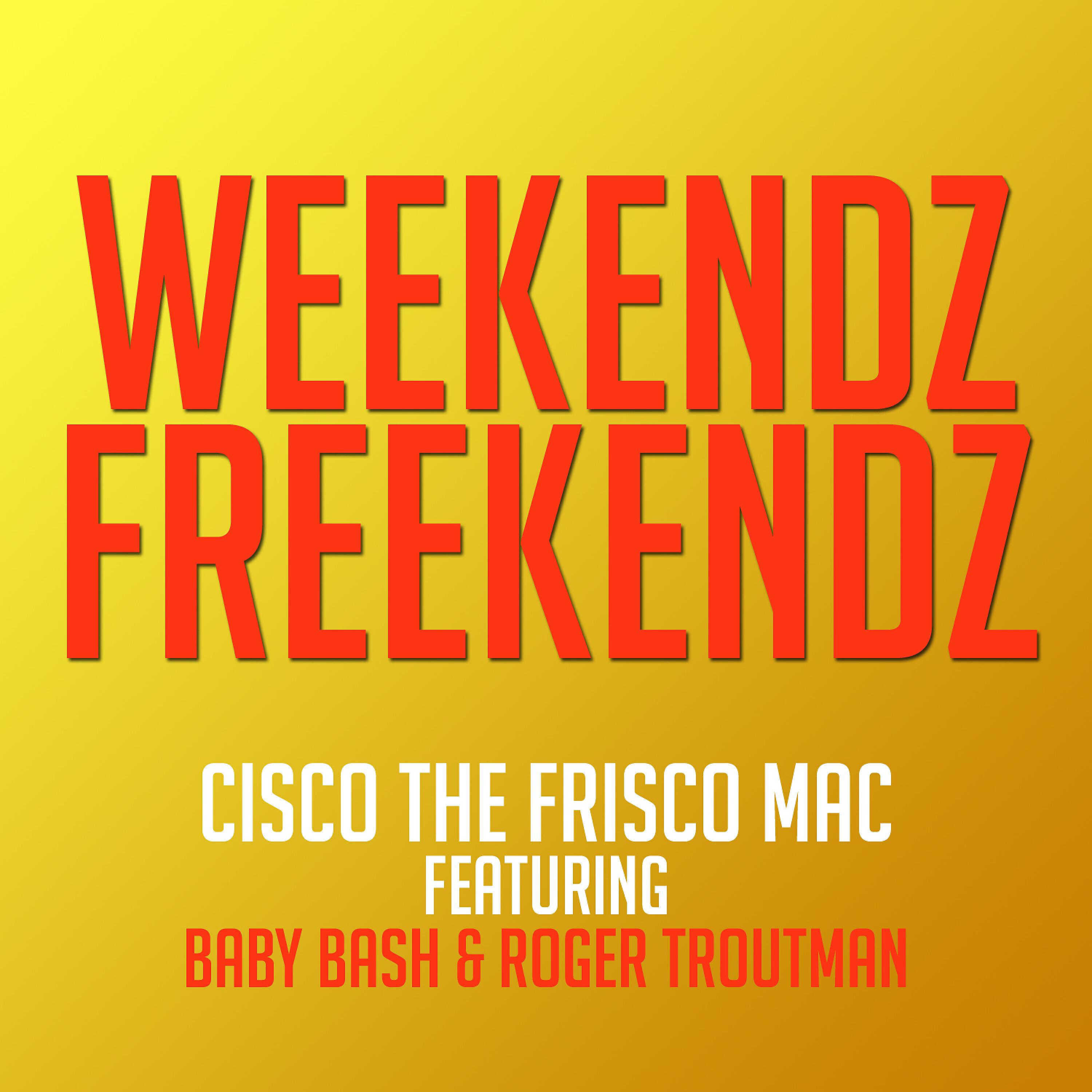 Cisco the Frisco Mac - Weekendz Freekendz (feat. Baby Bash & Roger Troutman) (Extended Version)