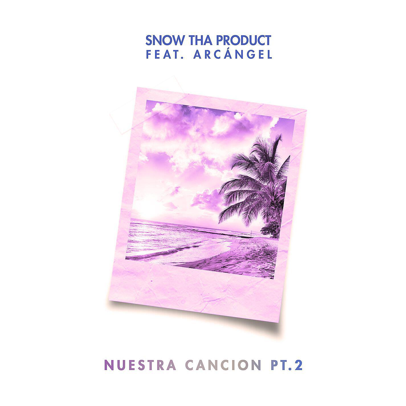 Snow Tha Product - Nuestra canción, pt. 2 (feat. Arcángel)