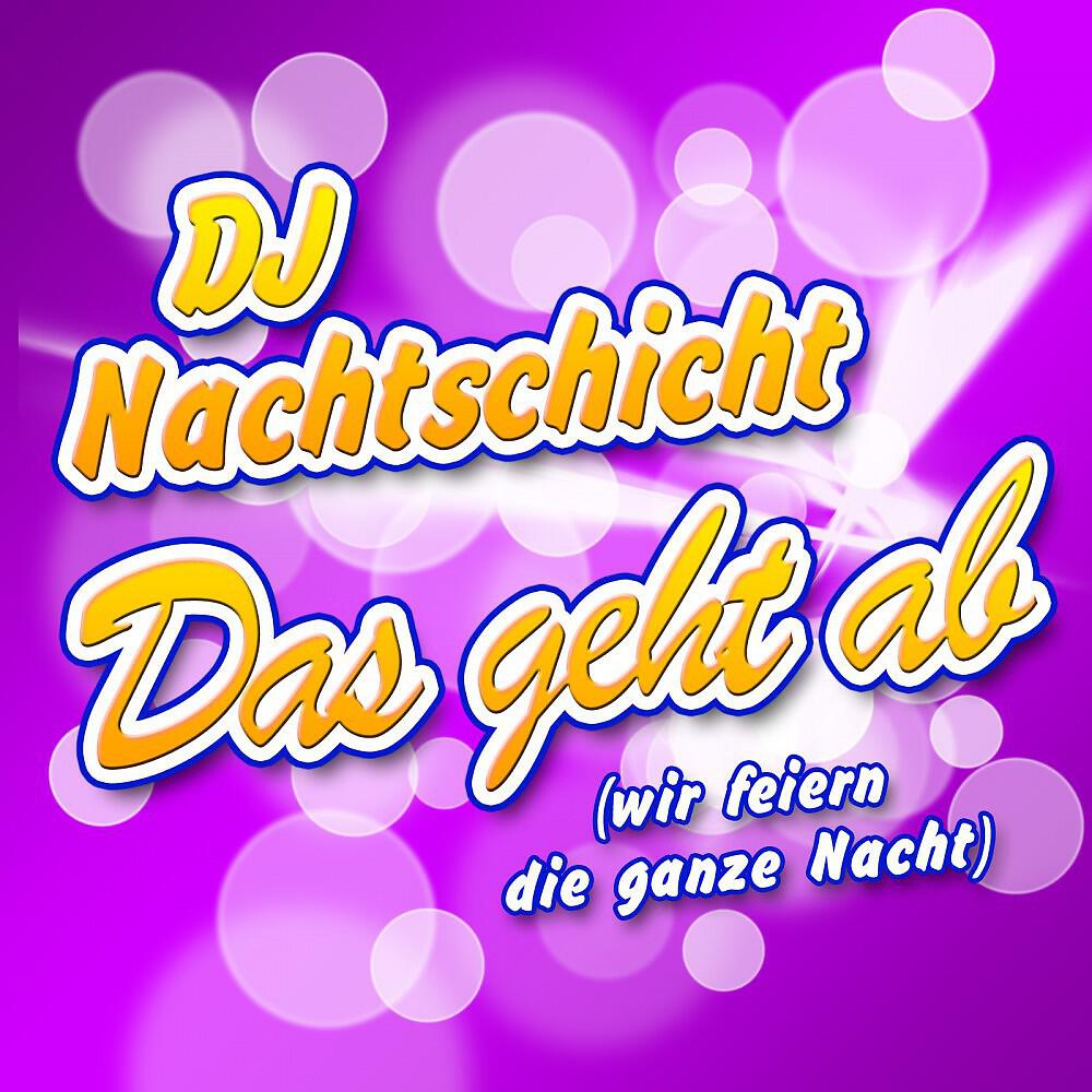DJ Nachtschicht - Das geht ab (Wir feiern die ganze Nacht)