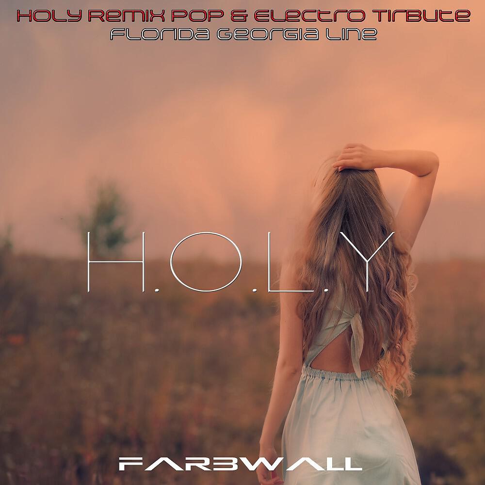 Farbwall - H.O.L.Y (Holy Remix Electro - Tribute to Florida Georgia Line)