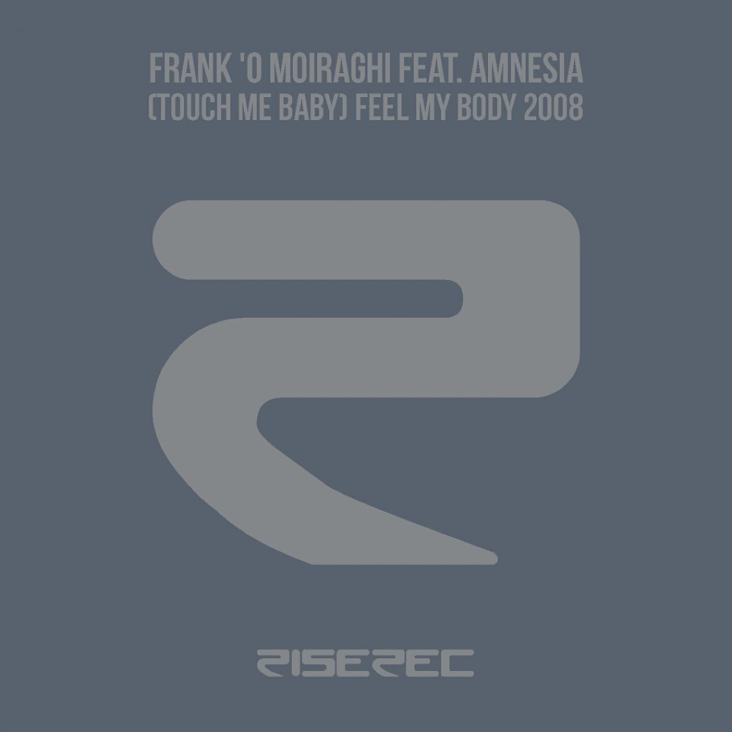Frank'O Moiraghi - (Touch Me Baby) Feel My Body (Nari & Milani Radio Edit)