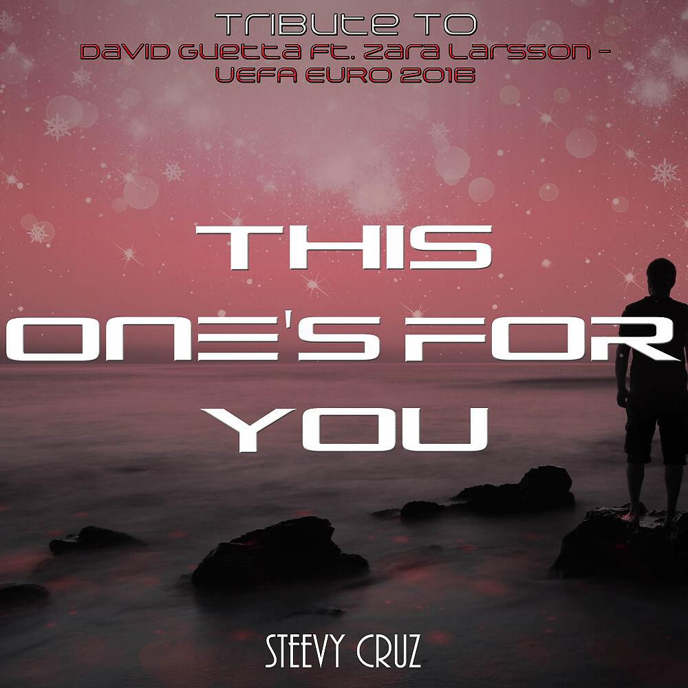 Steevy Cruz - This One's for You (Electro Mix Tribute to David Guetta Ft. Zara Larsson)