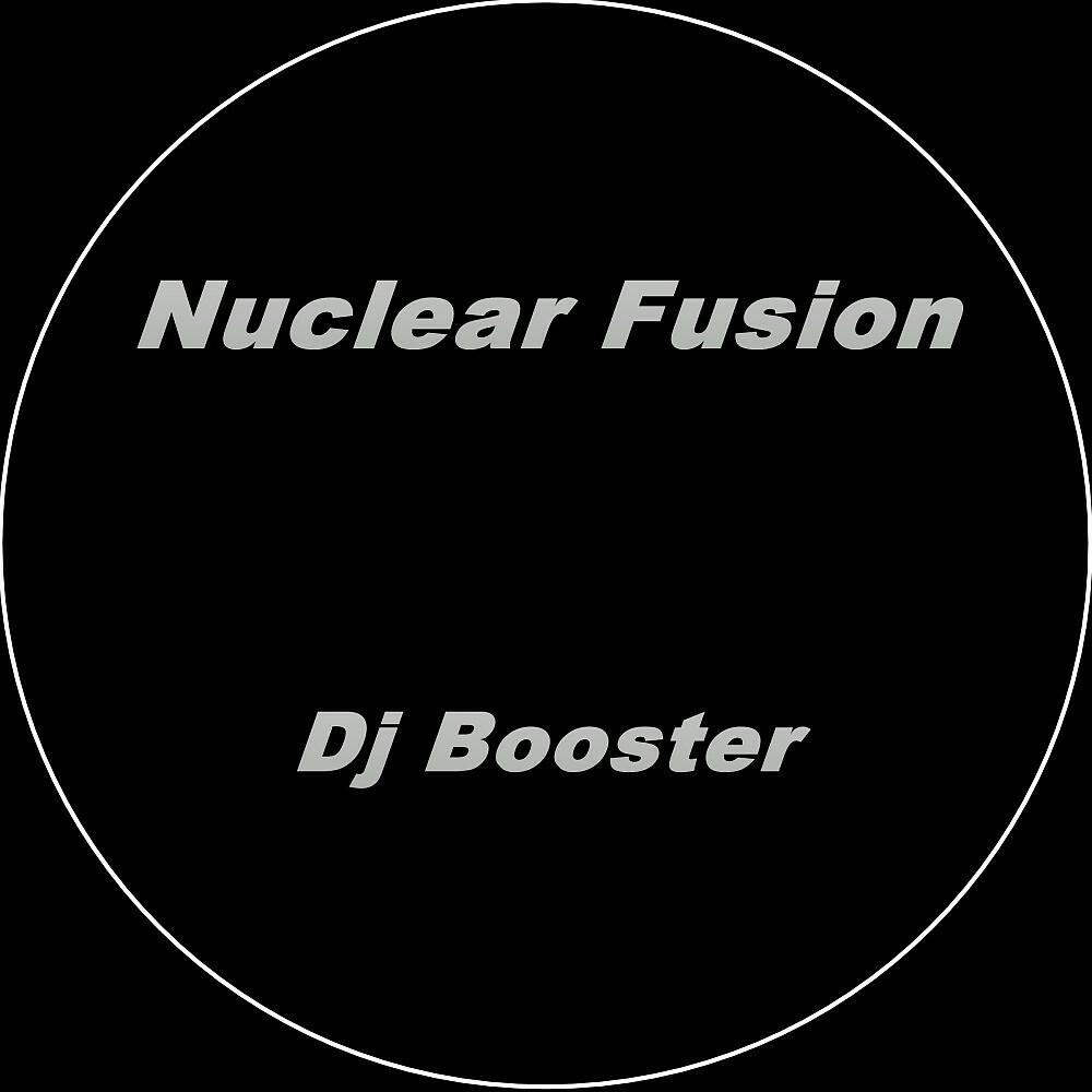 DJ Booster - Nuclear Fusion