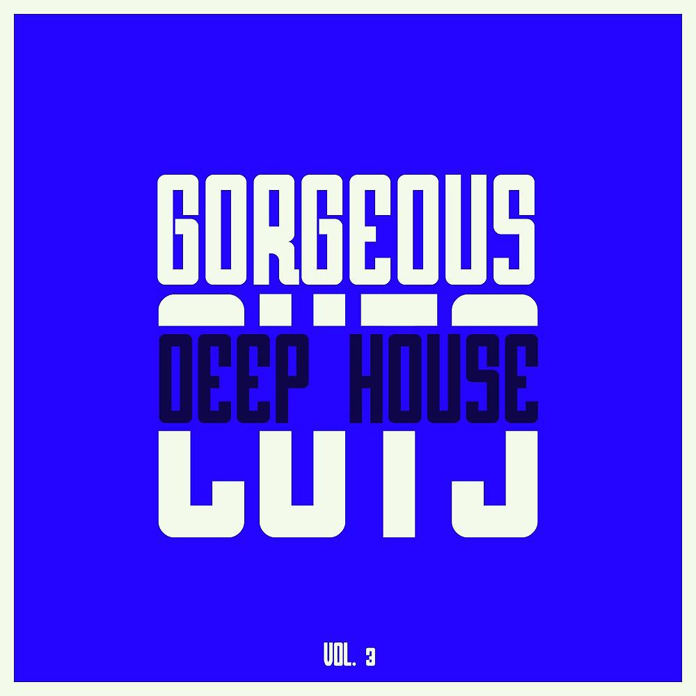 Постер альбома Gorgeous Deep House Cuts, Vol. 3