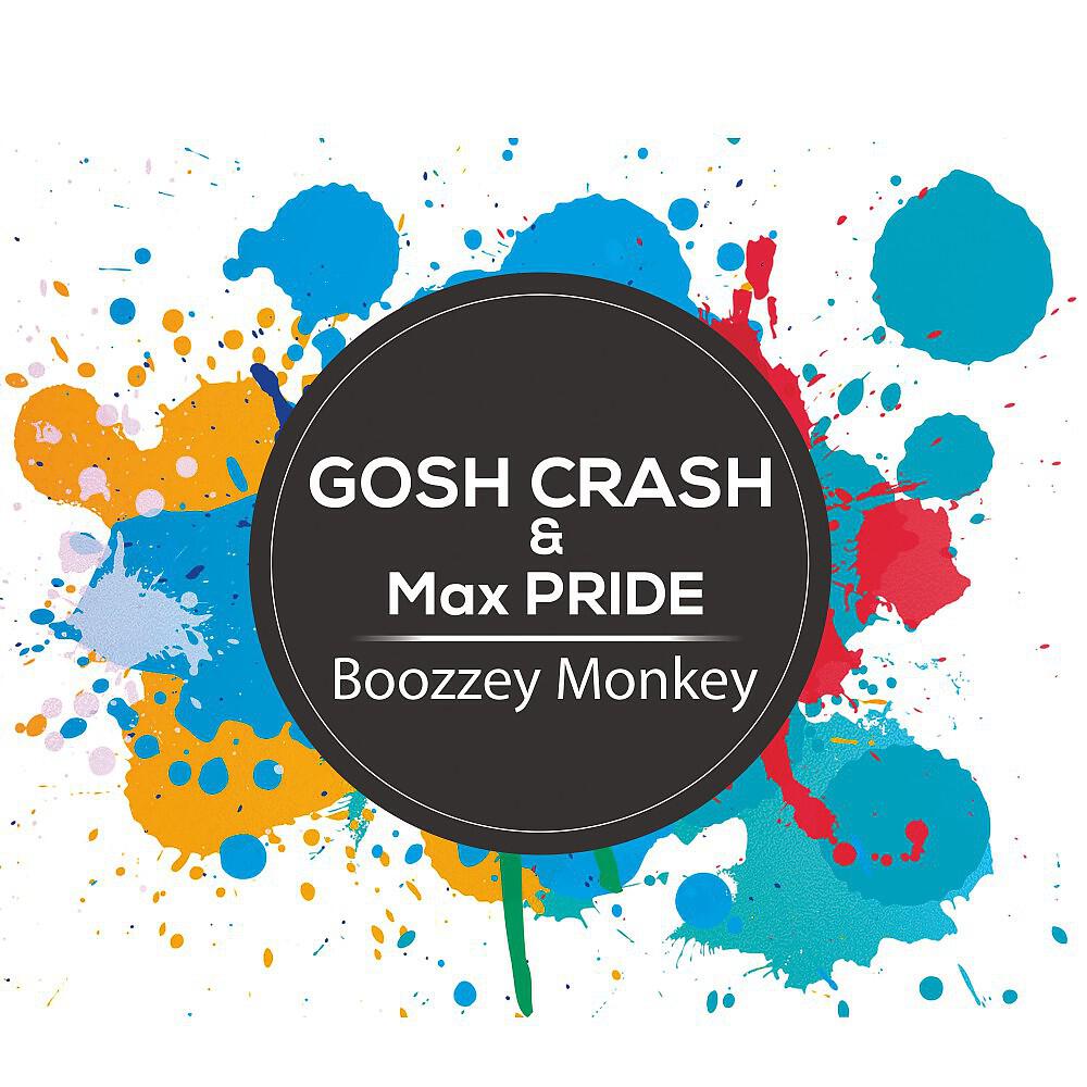 GOSH CRASH & Max PRIDE - Boozzey Monkey