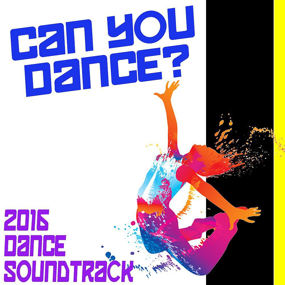Постер альбома Can You Dance? 2016 Dance Soundtrack
