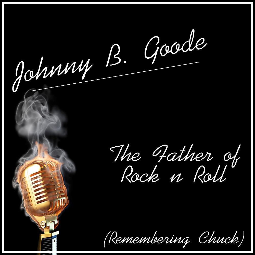 Постер альбома Johnny B. Goode - The Father of Rock n Roll (Remembering Chuck)
